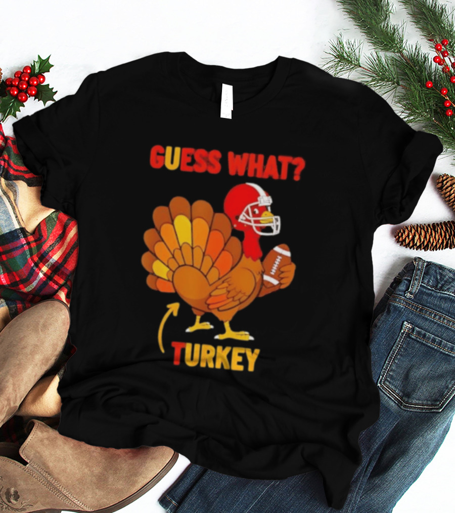 Guess What Turkey Thanksgiving Football Humor T-Shirt