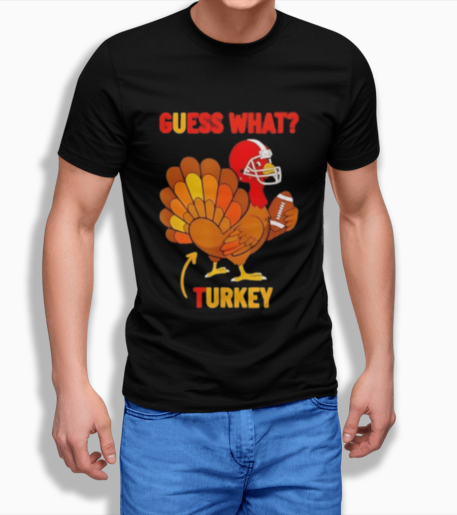 Guess What Turkey Thanksgiving Football Humor T-Shirt