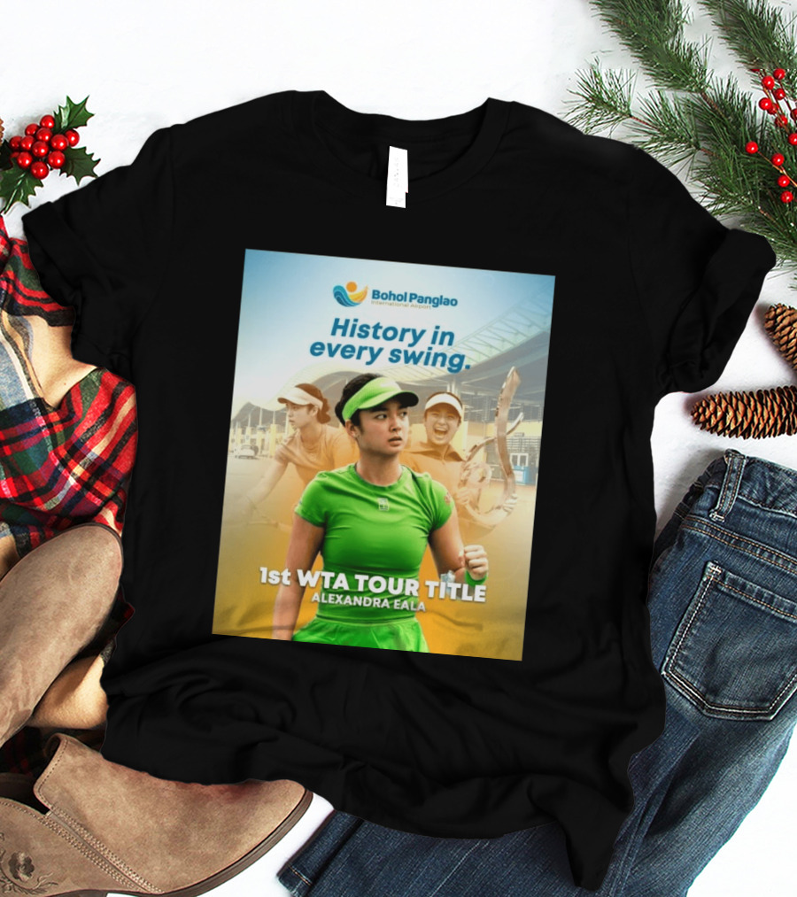 Bohol Panglao International Airport History In Every Swing 1st WTA Tour Title Alexandra Eala T-Shirt