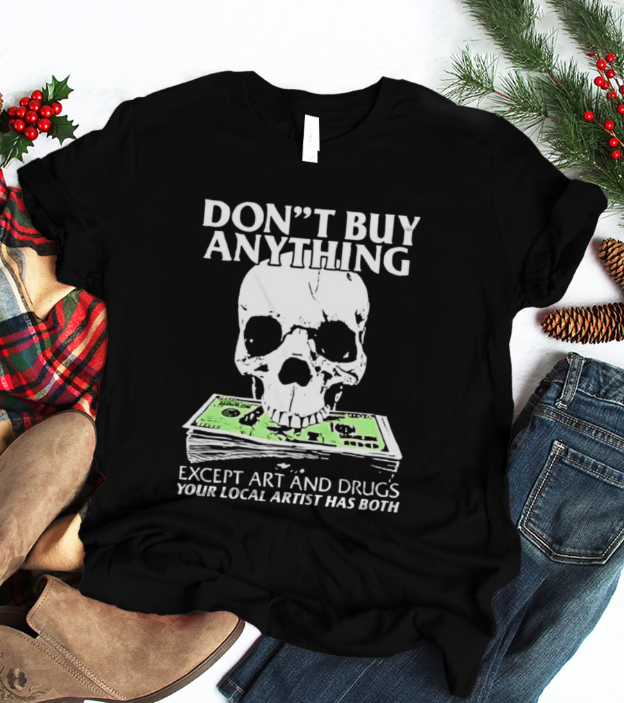 Don't Buy Anything Except Art And Drugs Skull Money Stack T-Shirt