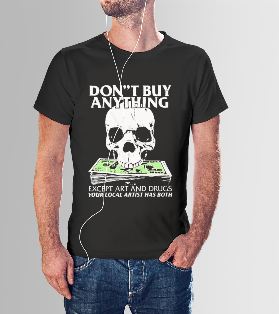 Don't Buy Anything Except Art And Drugs Skull Money Stack T-Shirt