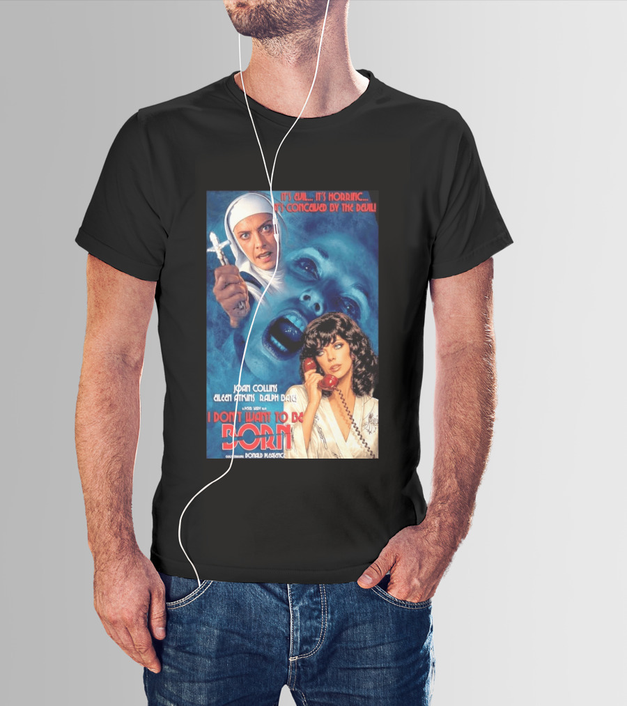 It's Evil It's Horrific Conceived By The Devil I Don't Want To Be Born Joan Collins Eileen Atkins Ralph Bates Donald Pleasence T-Shirt