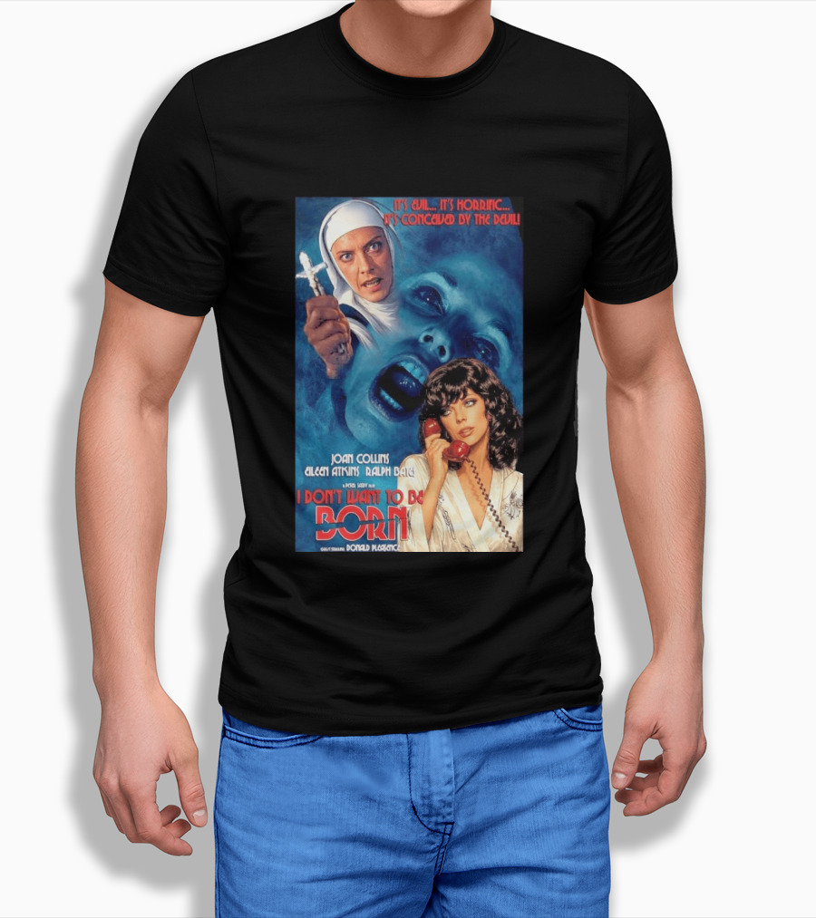 It's Evil It's Horrific Conceived By The Devil I Don't Want To Be Born Joan Collins Eileen Atkins Ralph Bates Donald Pleasence T-Shirt