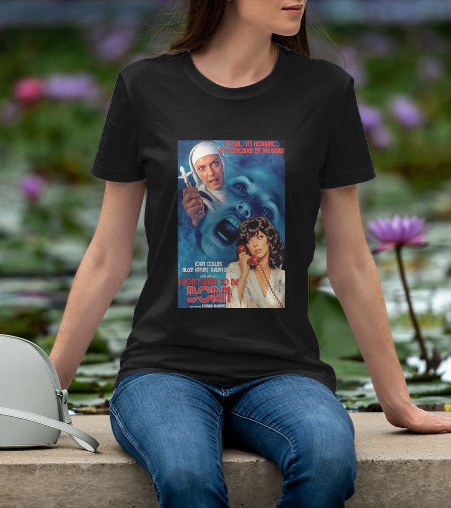 It's Evil It's Horrific Conceived By The Devil I Don't Want To Be Born Joan Collins Eileen Atkins Ralph Bates Donald Pleasence T-Shirt