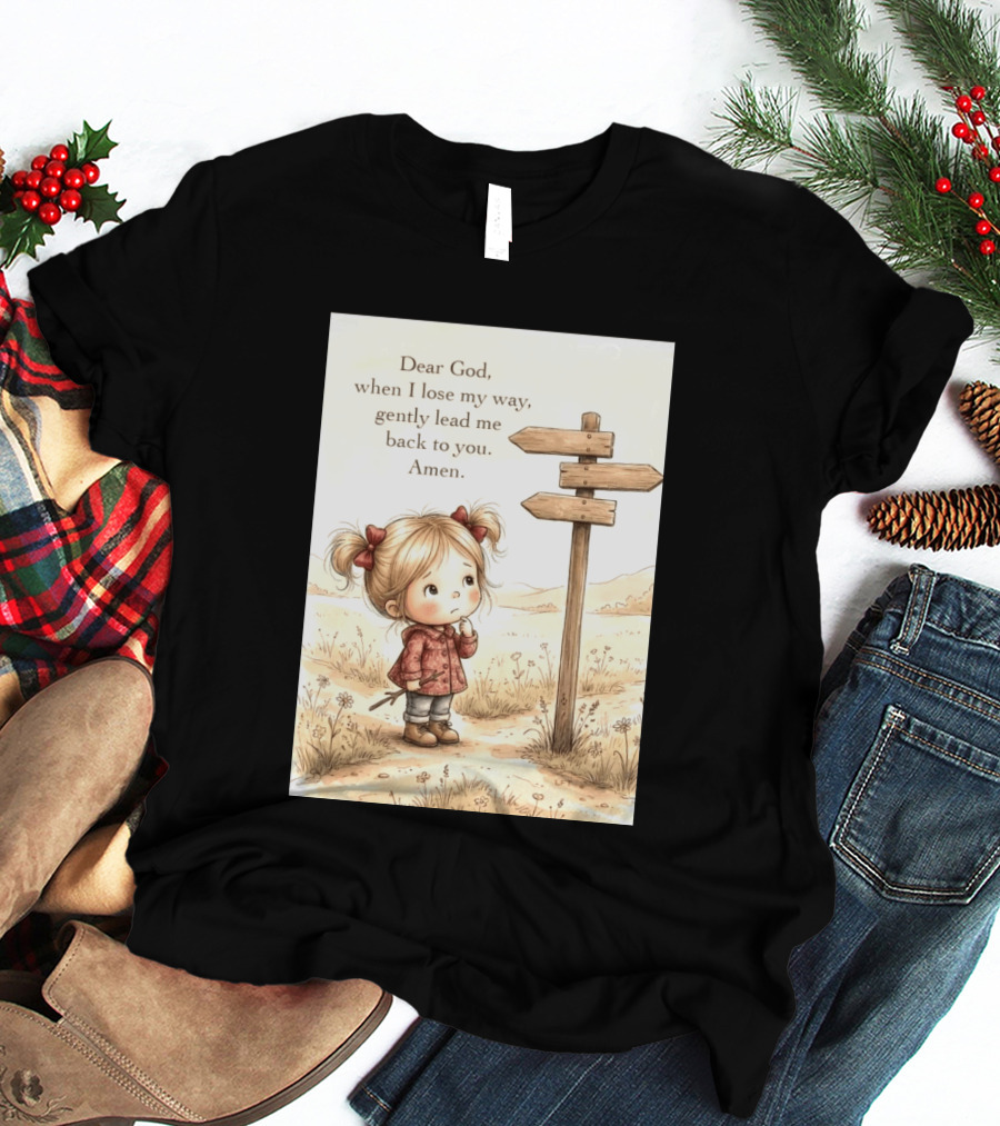 Dear God When I Lose My Way Gently Lead Me Back To You Amen Child At Crossroads T-Shirt