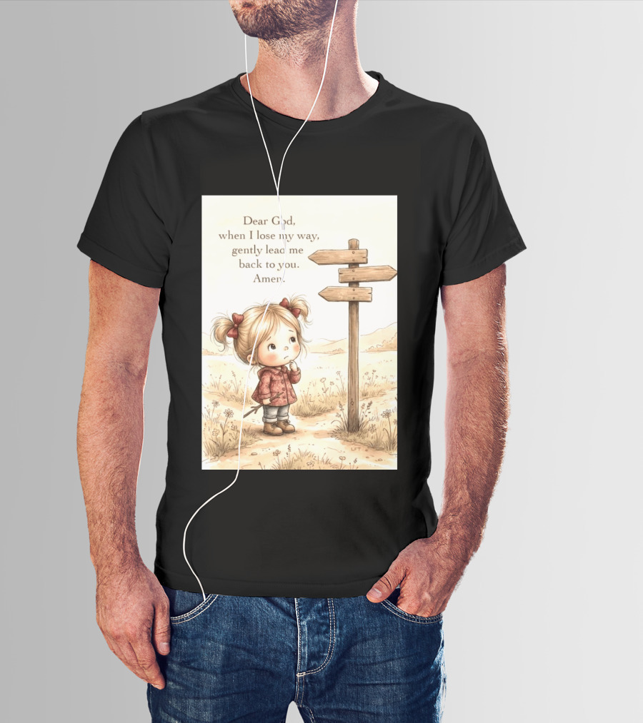 Dear God When I Lose My Way Gently Lead Me Back To You Amen Child At Crossroads T-Shirt