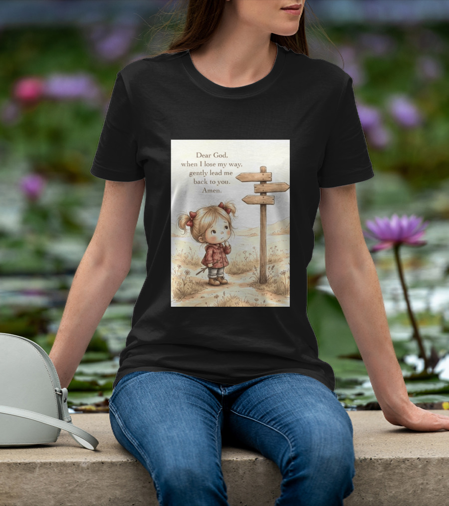 Dear God When I Lose My Way Gently Lead Me Back To You Amen Child At Crossroads T-Shirt