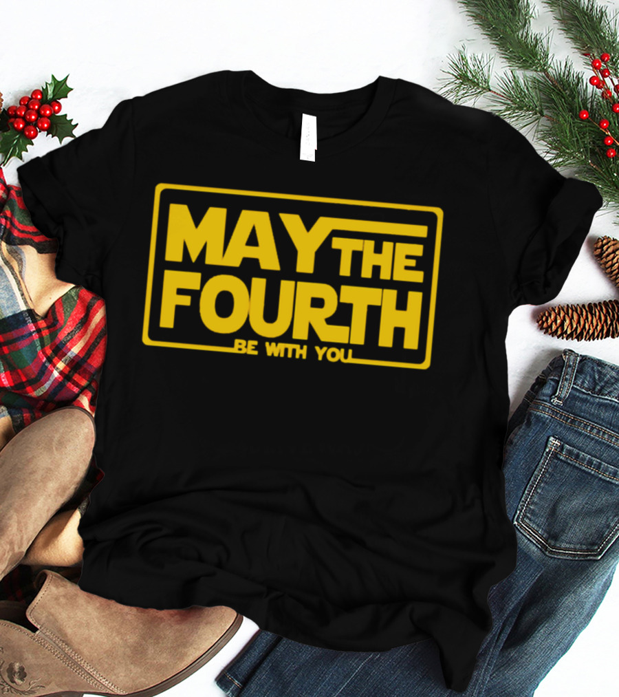 May The Fourth Be With You T-Shirt