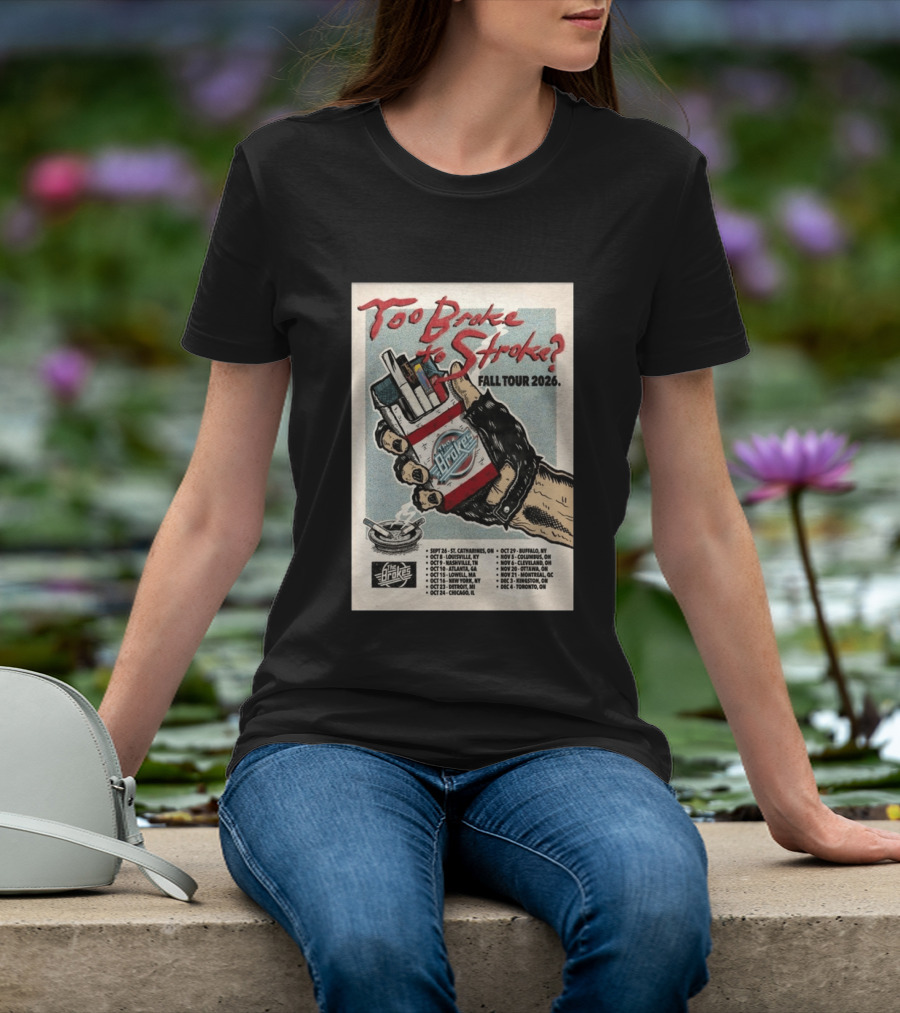 Too Broke To Stroke Fall Tour 2026 St. Catharines To Toronto Dates The Brokes T-Shirt