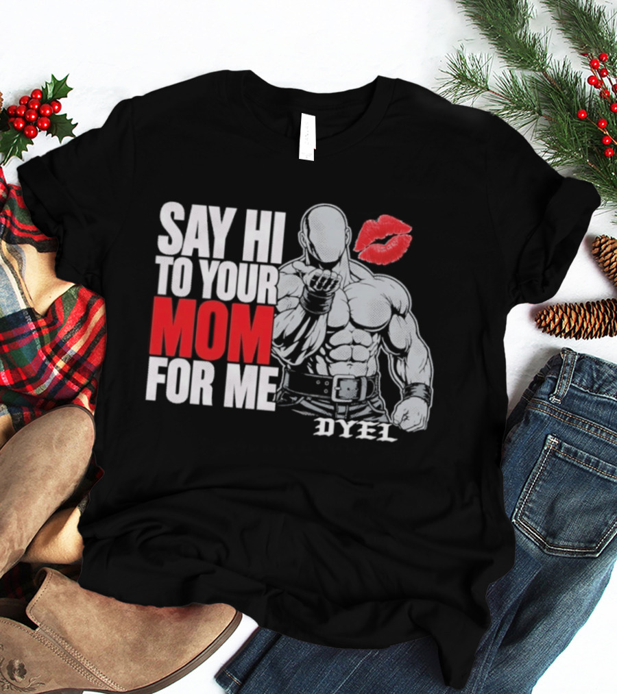Say Hi To Your Mom For Me Bodybuilder DYEL Kiss T-Shirt
