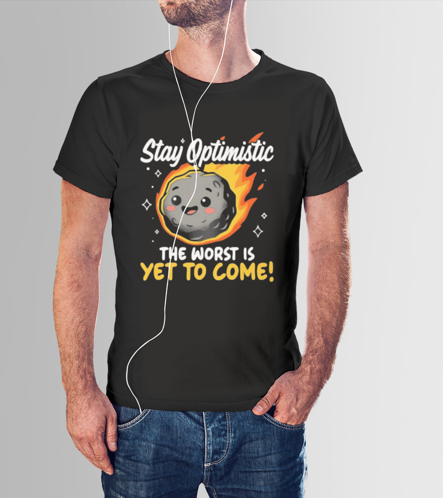 Stay Optimistic Meteor Smile The Worst Is Yet To Come T-Shirt