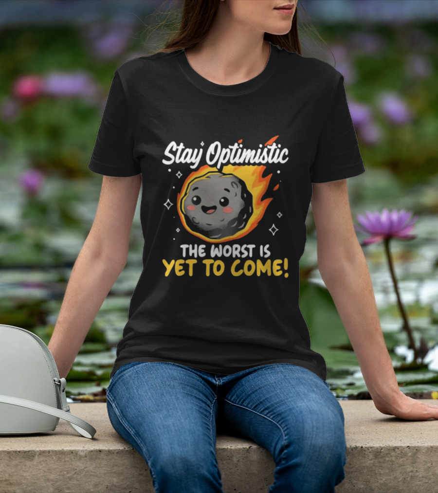 Stay Optimistic Meteor Smile The Worst Is Yet To Come T-Shirt