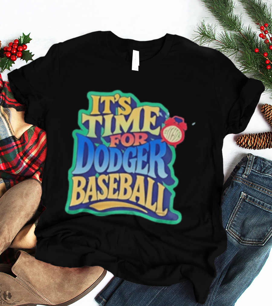 It's Time For Dodger Baseball With T-Shirt