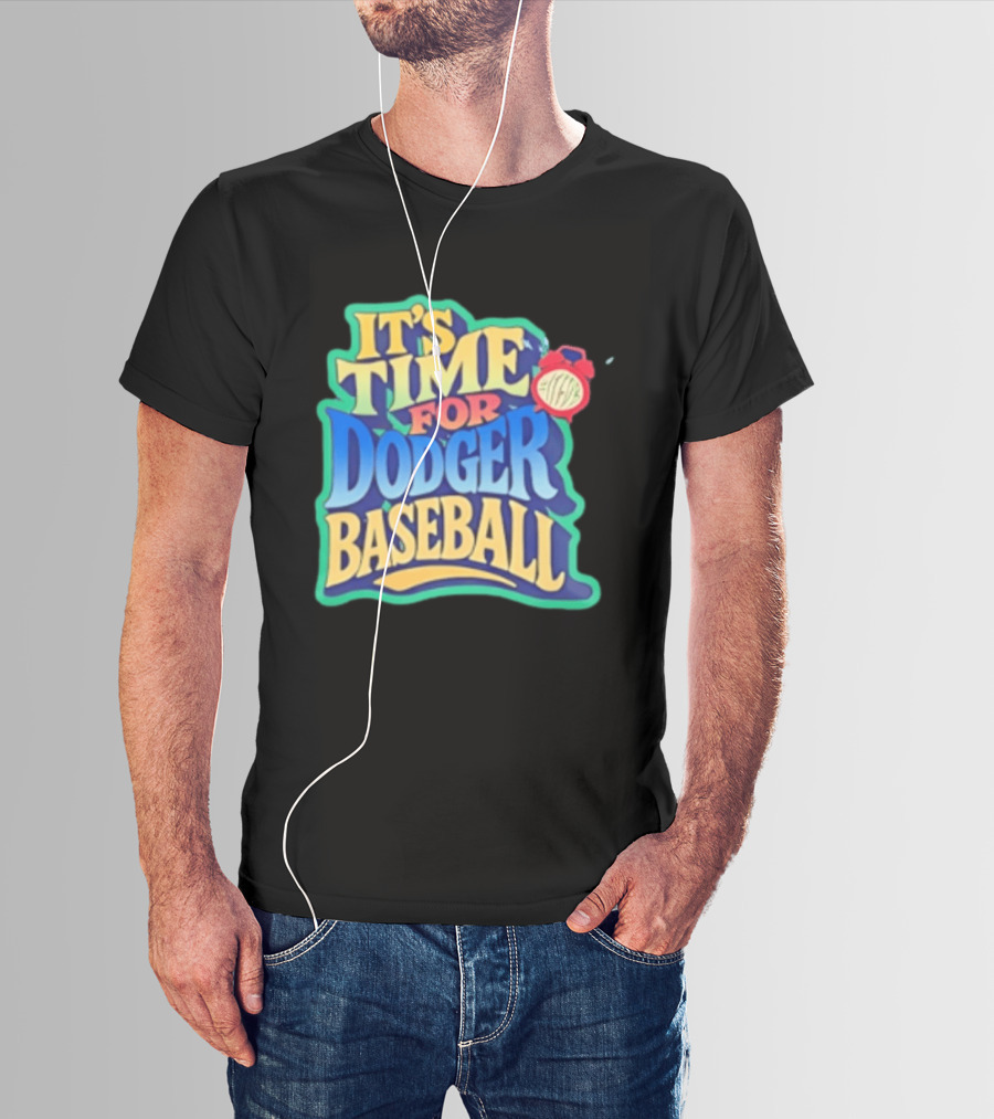 It's Time For Dodger Baseball With T-Shirt