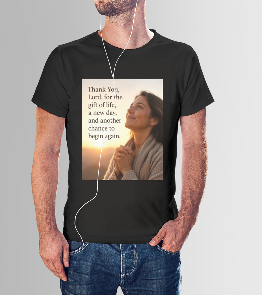 Thank You Lord For The Gift Of Life A New Day And Another Chance To Begin Again T-Shirt