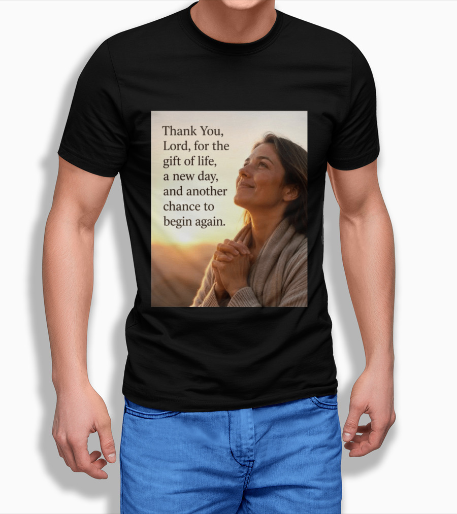 Thank You Lord For The Gift Of Life A New Day And Another Chance To Begin Again T-Shirt