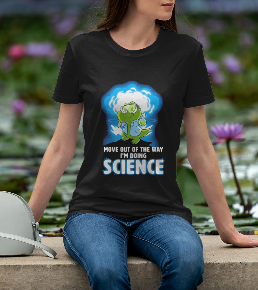 Move Out Of The Way I'm Doing Science Turtle Lab Experiment T-Shirt