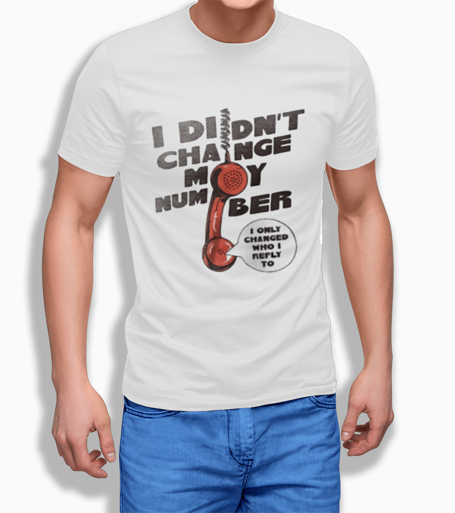 I Didnt Change My Number I Only Changed Who I Reply To Vintage Phone Humor T-Shirt
