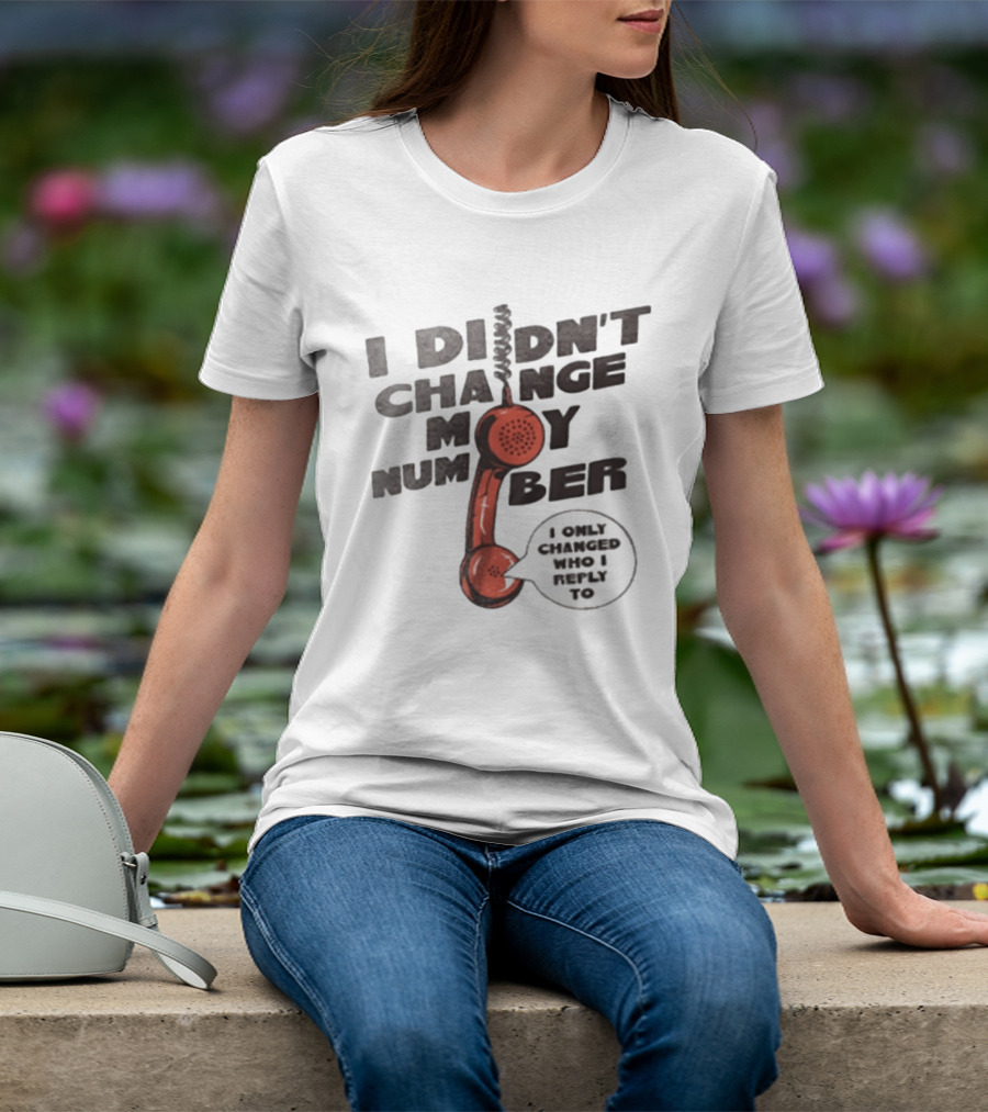 I Didnt Change My Number I Only Changed Who I Reply To Vintage Phone Humor T-Shirt