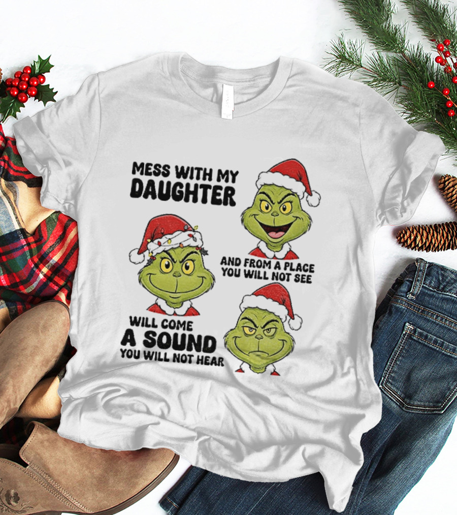 Classic Grinch Santa Mess With My Daughter A Sound You Will Not Hear Christmas T-Shirt