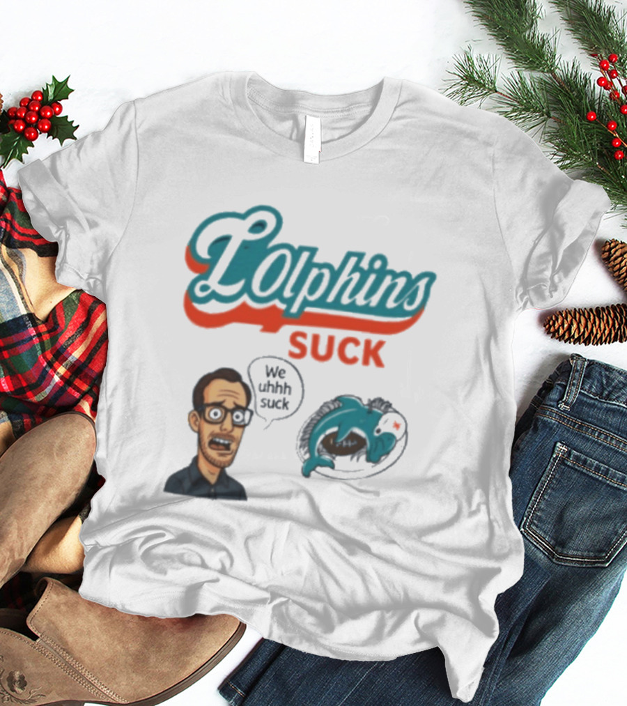 Lolphins Suck Miami Dolphins We Still Suck T-Shirt
