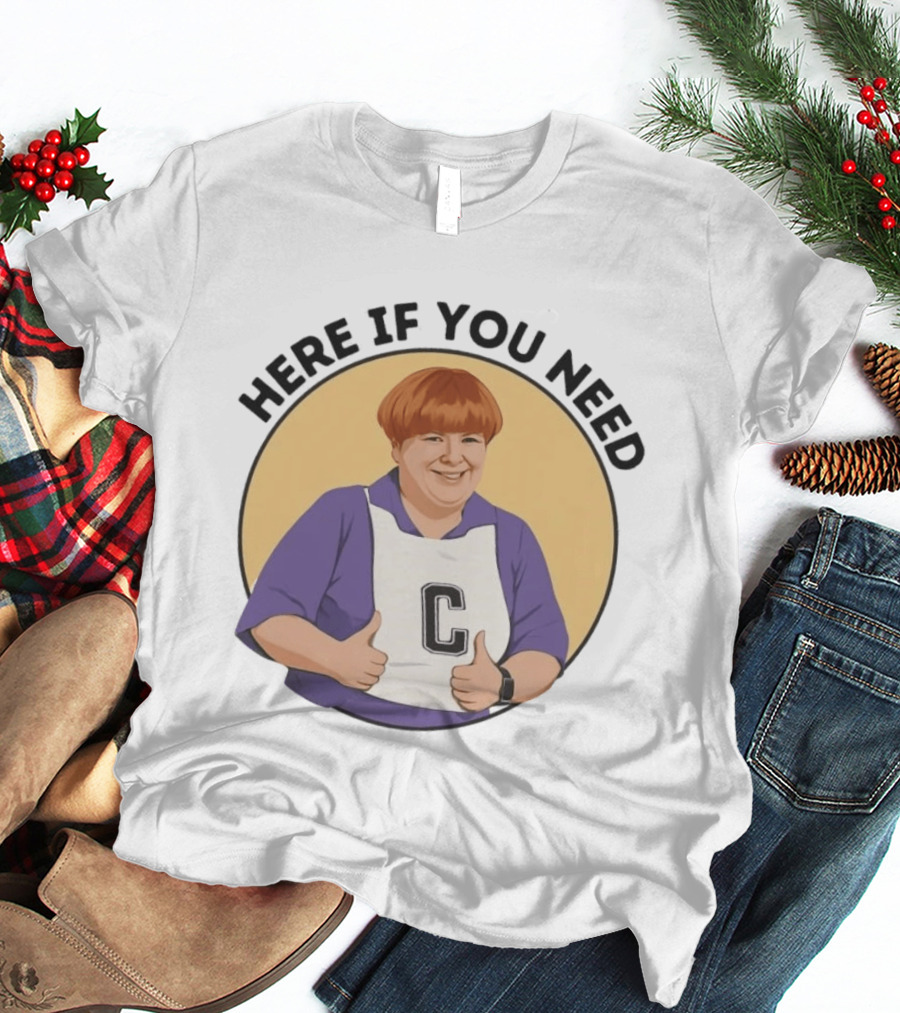 Here If You Need Sharon Strzelecki Kath And Kim Netball T-Shirt