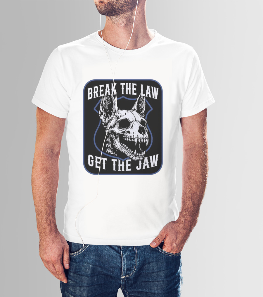 Break The Law Get The Jaw Skull Dog Police T-Shirt