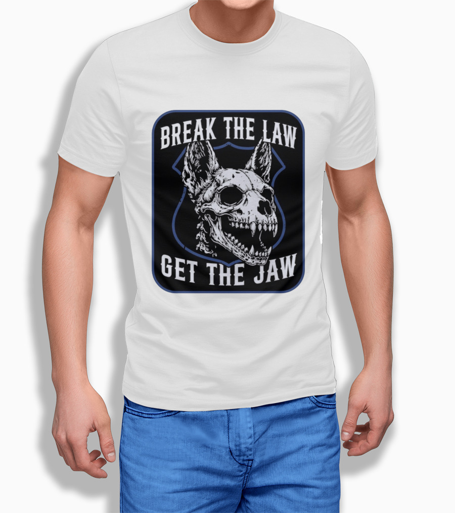 Break The Law Get The Jaw Skull Dog Police T-Shirt