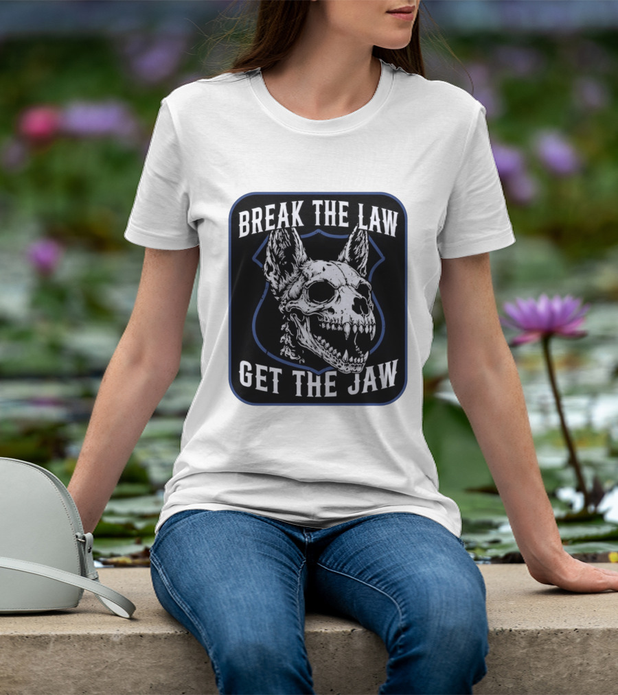 Break The Law Get The Jaw Skull Dog Police T-Shirt