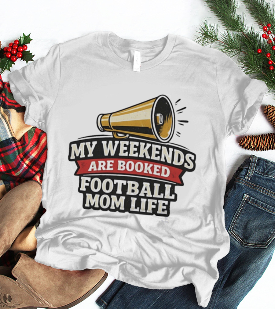 My Weekends Are Booked Football Mom Life Megaphone T-Shirt
