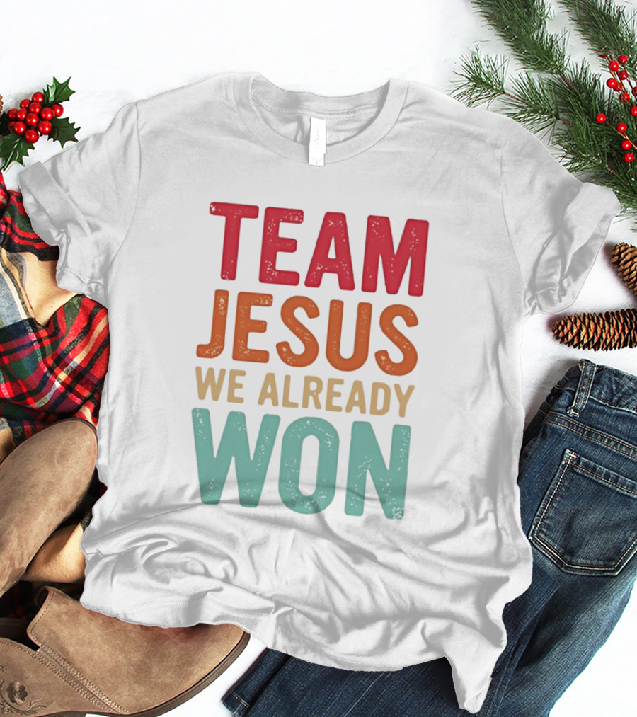 Team Jesus We Already Won Christian Message T-Shirt