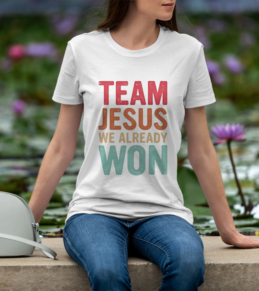 Team Jesus We Already Won Christian Message T-Shirt