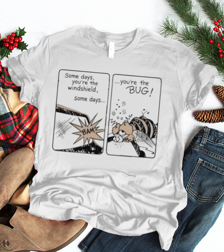 Some Days You Are The Windshield Some Days The Bug Comic Strip Humor And Whimsical Insect Collision BAM! T-Shirt