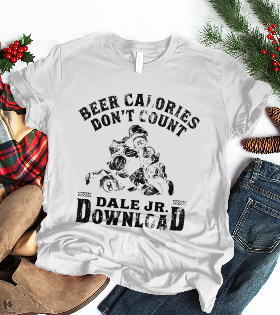 Beer Calories Don't Count Dale Jr Download Racing Humor T-Shirt