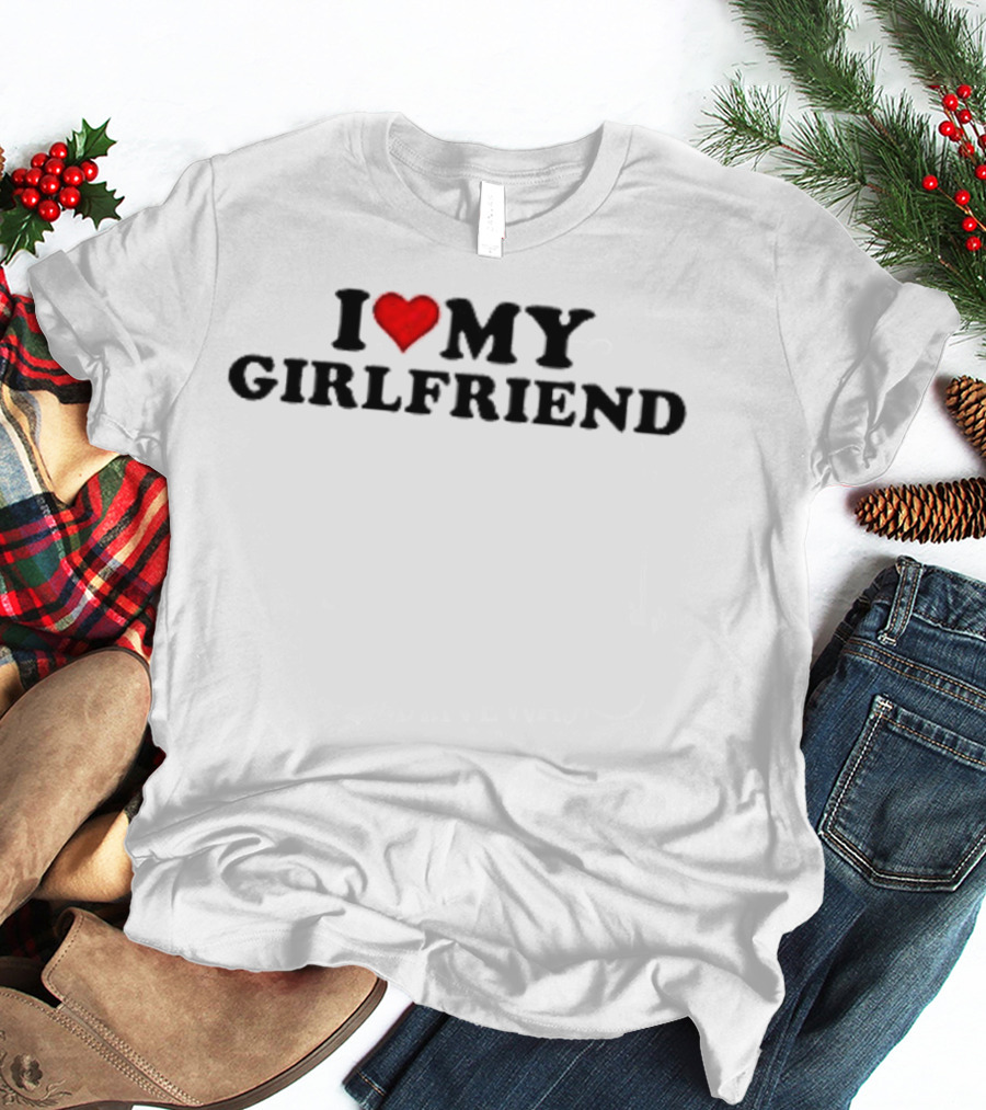 I Love Heart My Girlfriend T-Shirt