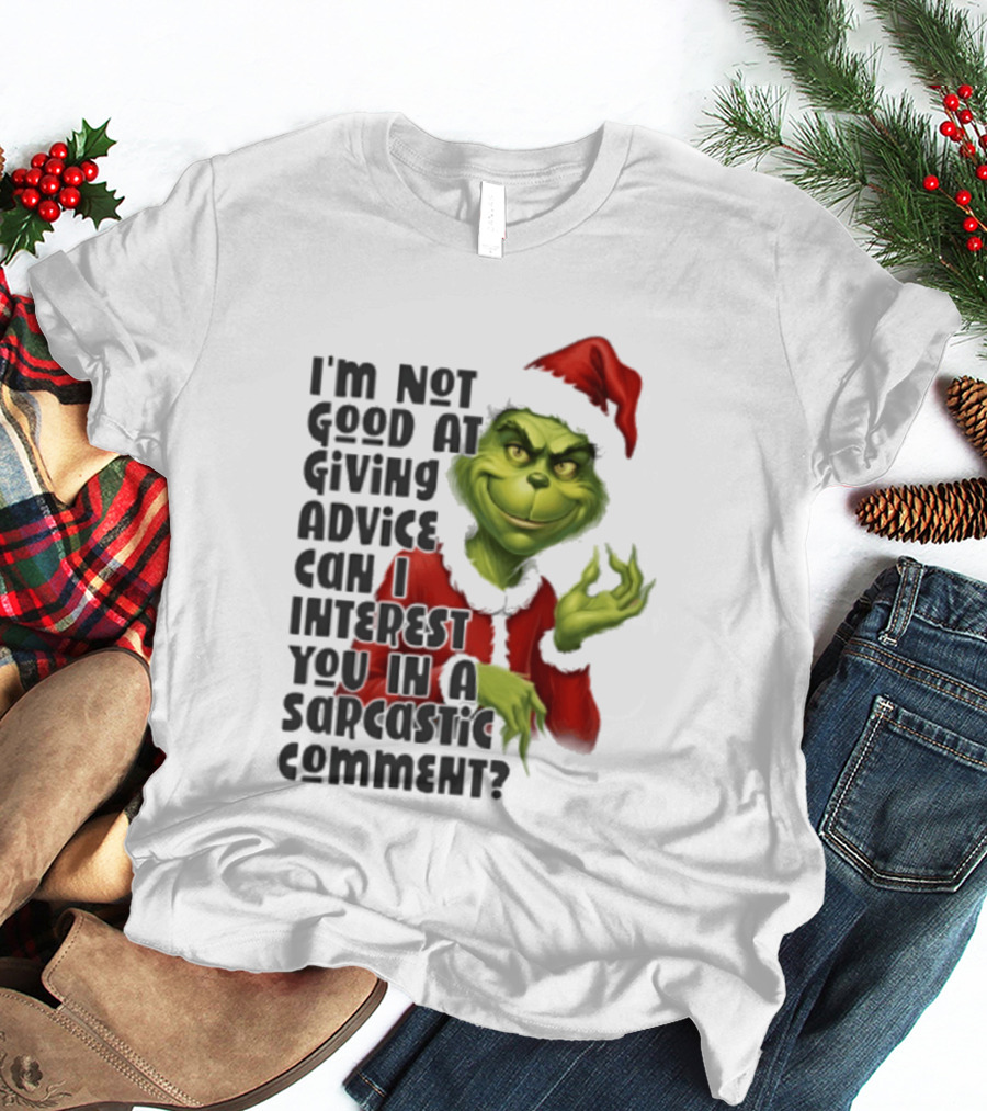 Grinch Santa I'm Not Good At Giving Advice Can I Interest You In A Sarcastic Comment T-Shirt