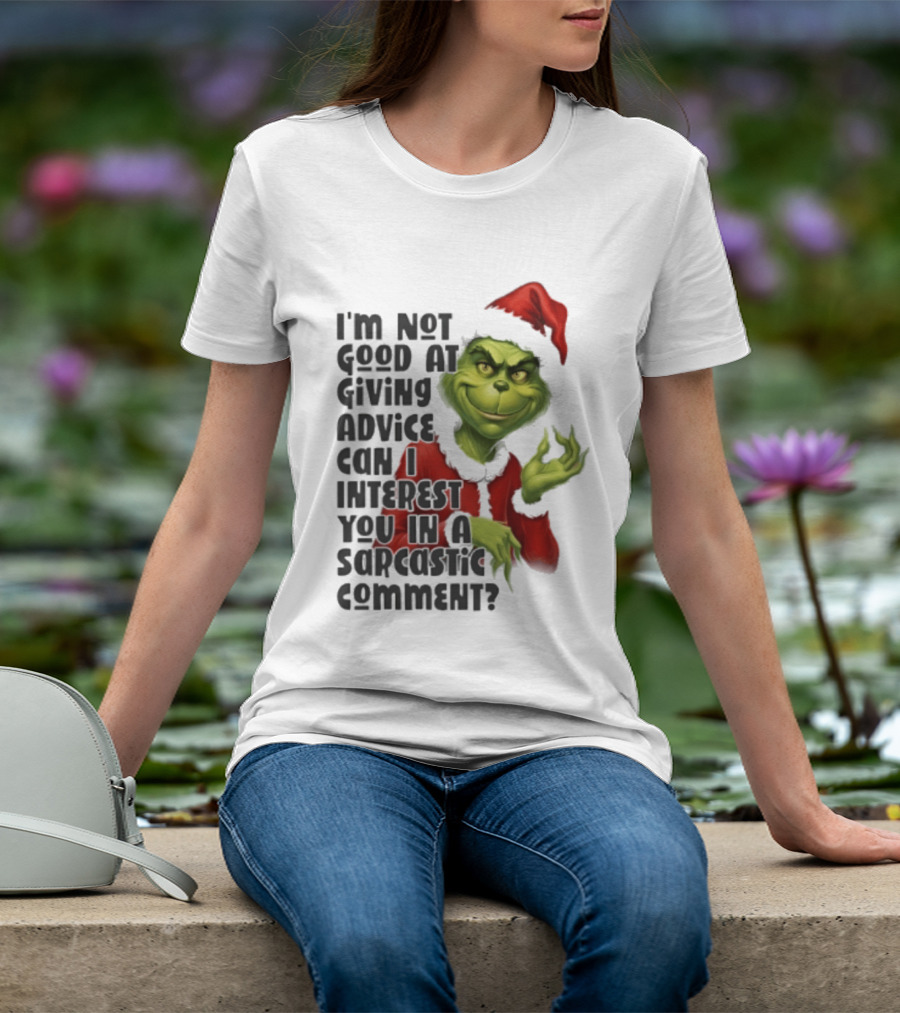 Grinch Santa I'm Not Good At Giving Advice Can I Interest You In A Sarcastic Comment T-Shirt