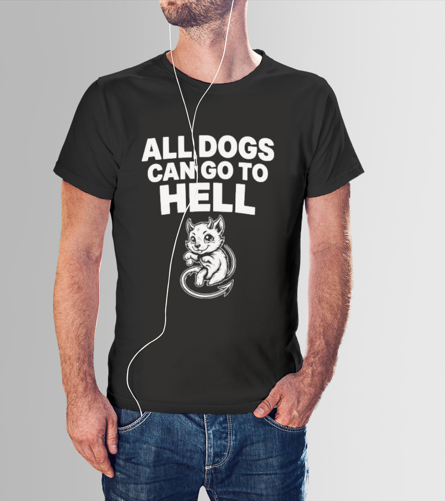 All Dogs Can Go To Hell Devil Dog Sarcastic Pet Humor T-Shirt