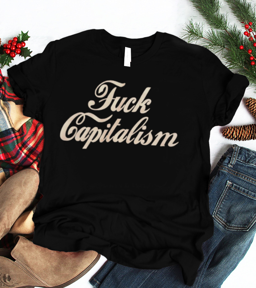 Fuck Capitalism T-Shirt