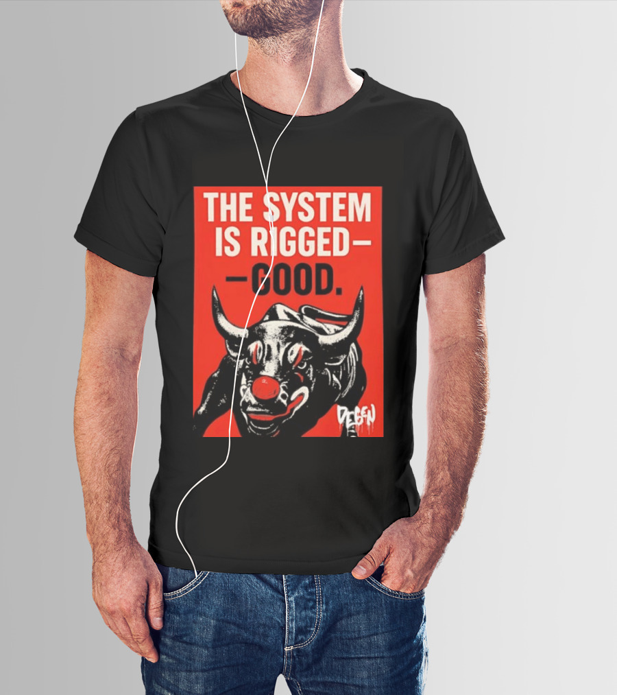 The System Is Rigged Good Bull Art DEGEN T-Shirt