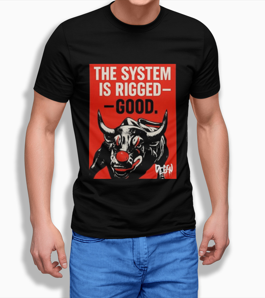The System Is Rigged Good Bull Art DEGEN T-Shirt