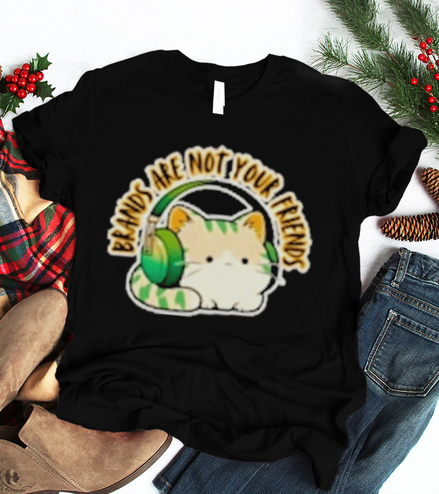 Cat Rilbo Oakrill Brands Are Not Your Friends Headphones Kitty T-Shirt