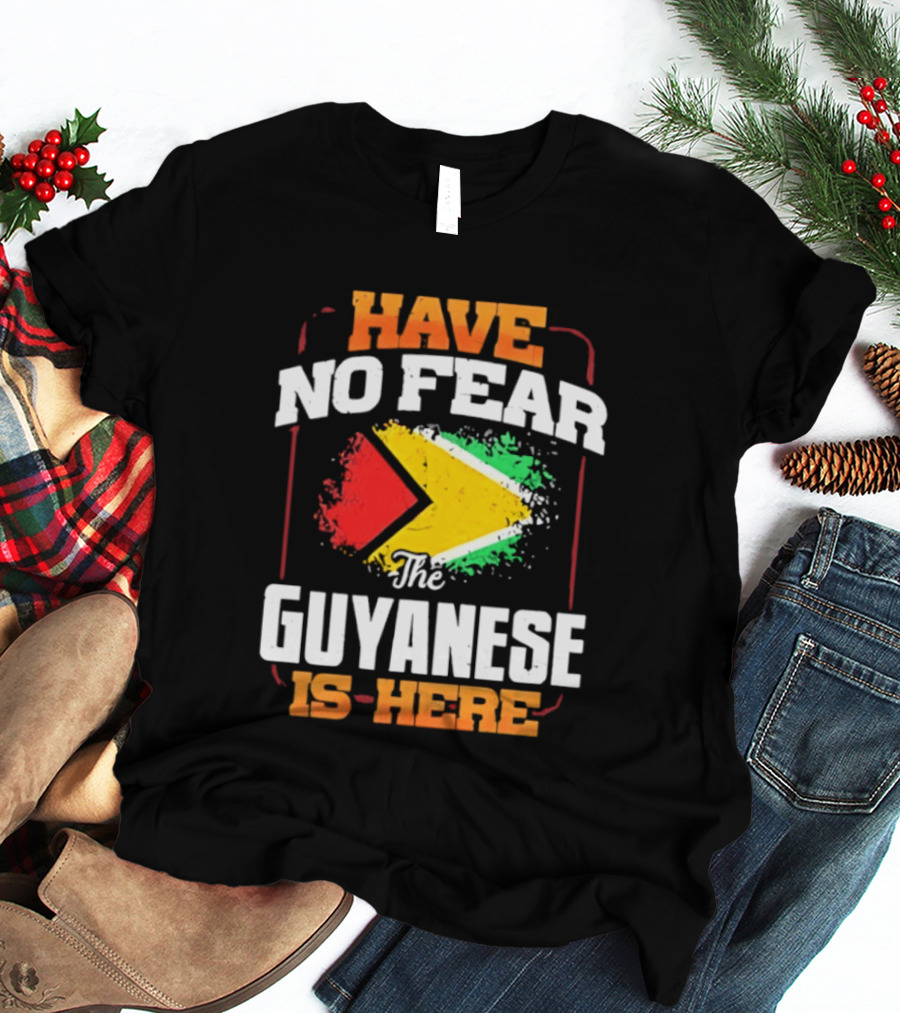 Have No Fear The Guyanese Is Here Guyana Flag T-Shirt
