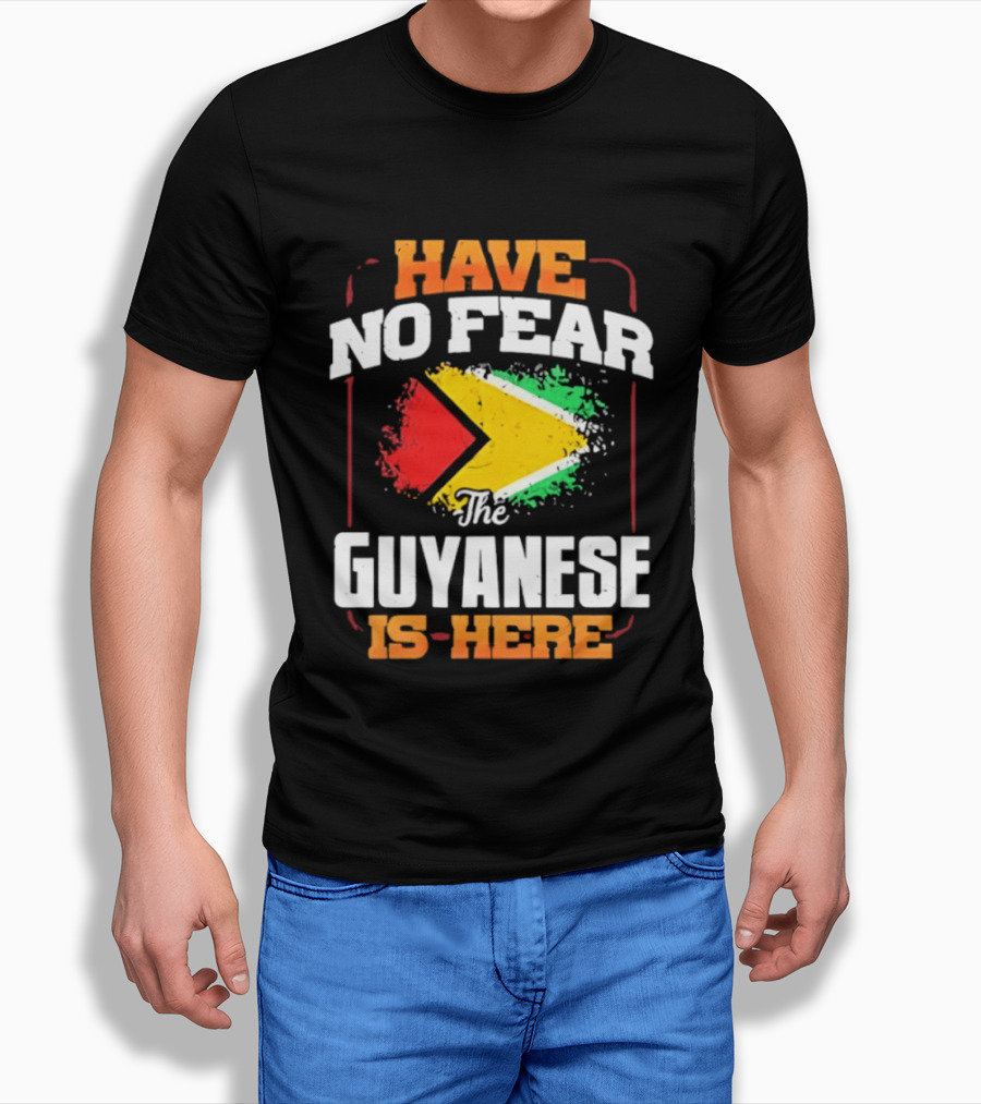 Have No Fear The Guyanese Is Here Guyana Flag T-Shirt