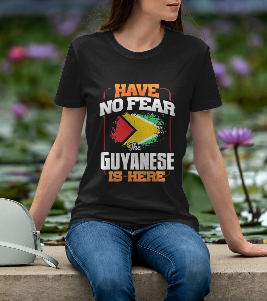 Have No Fear The Guyanese Is Here Guyana Flag T-Shirt