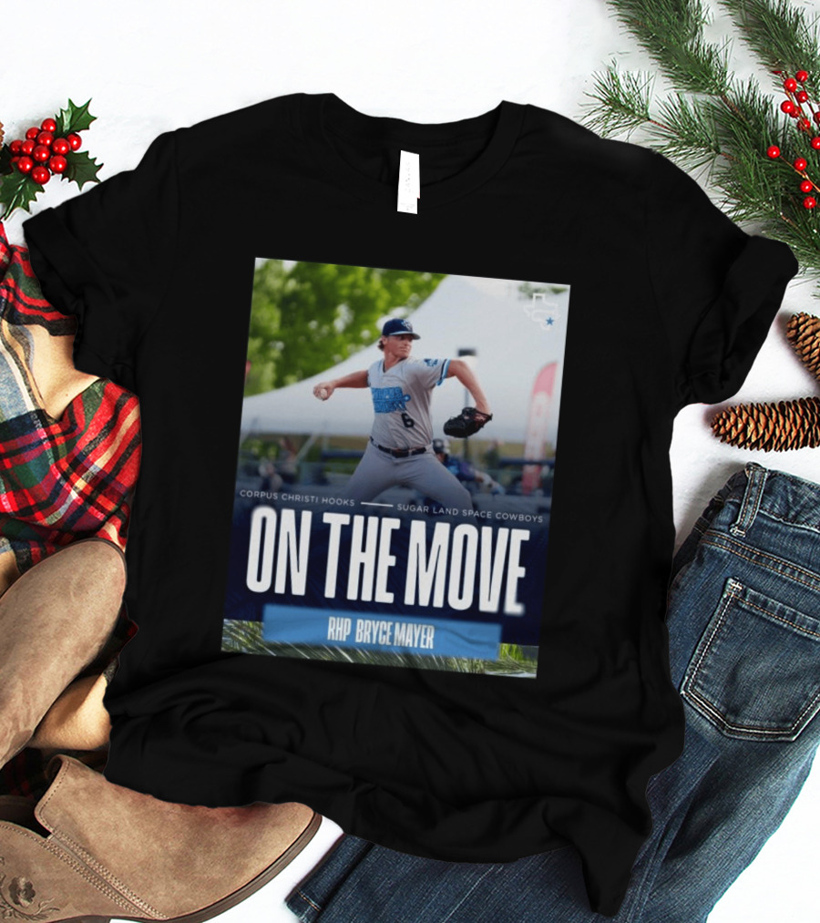 Corpus Christi Hooks Sugar Land Space Cowboys Baseball On The Move RHP Bryce Mayer T-Shirt