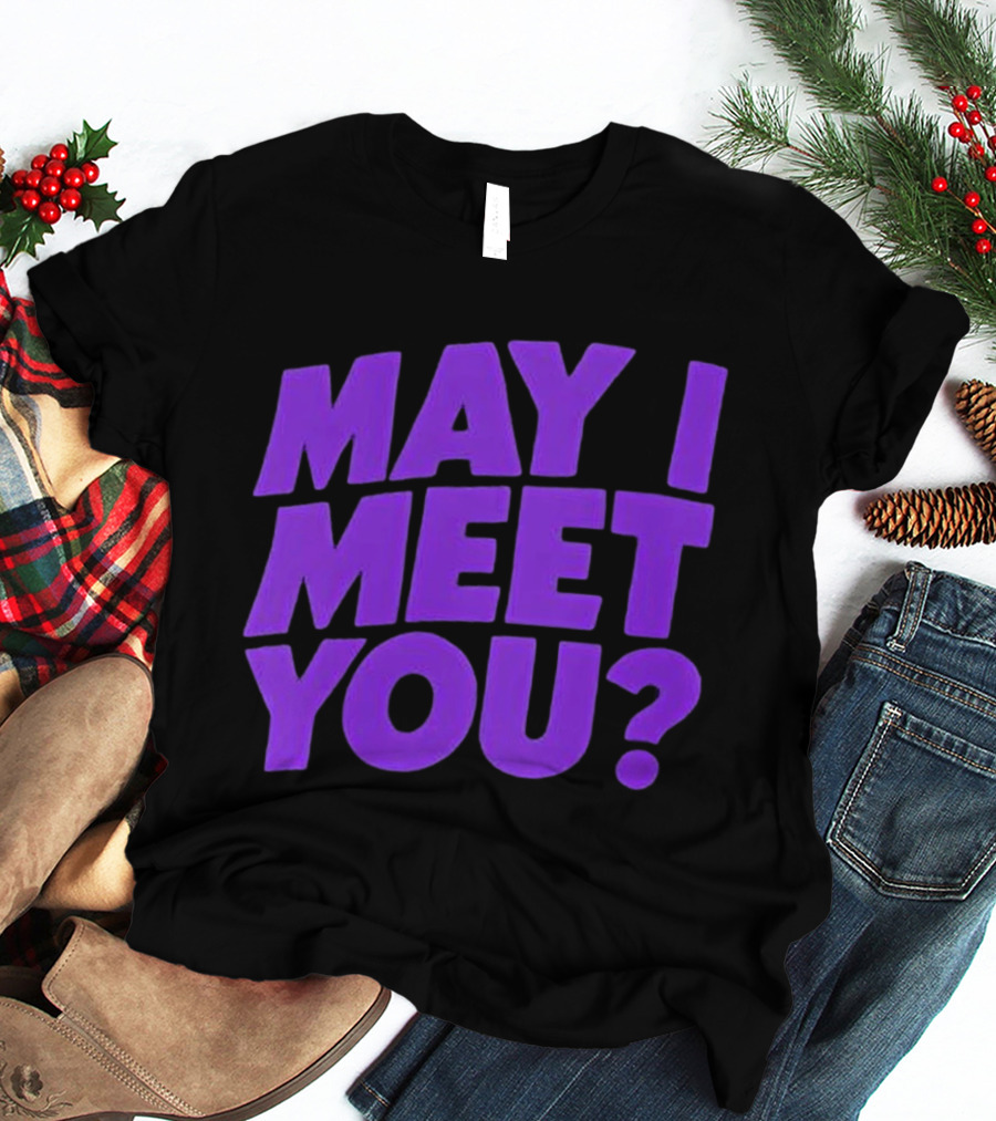 May I Meet You Question T-Shirt