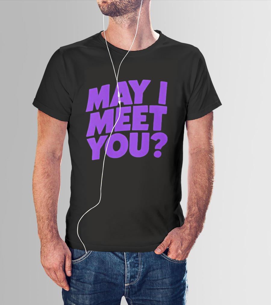 May I Meet You Question T-Shirt