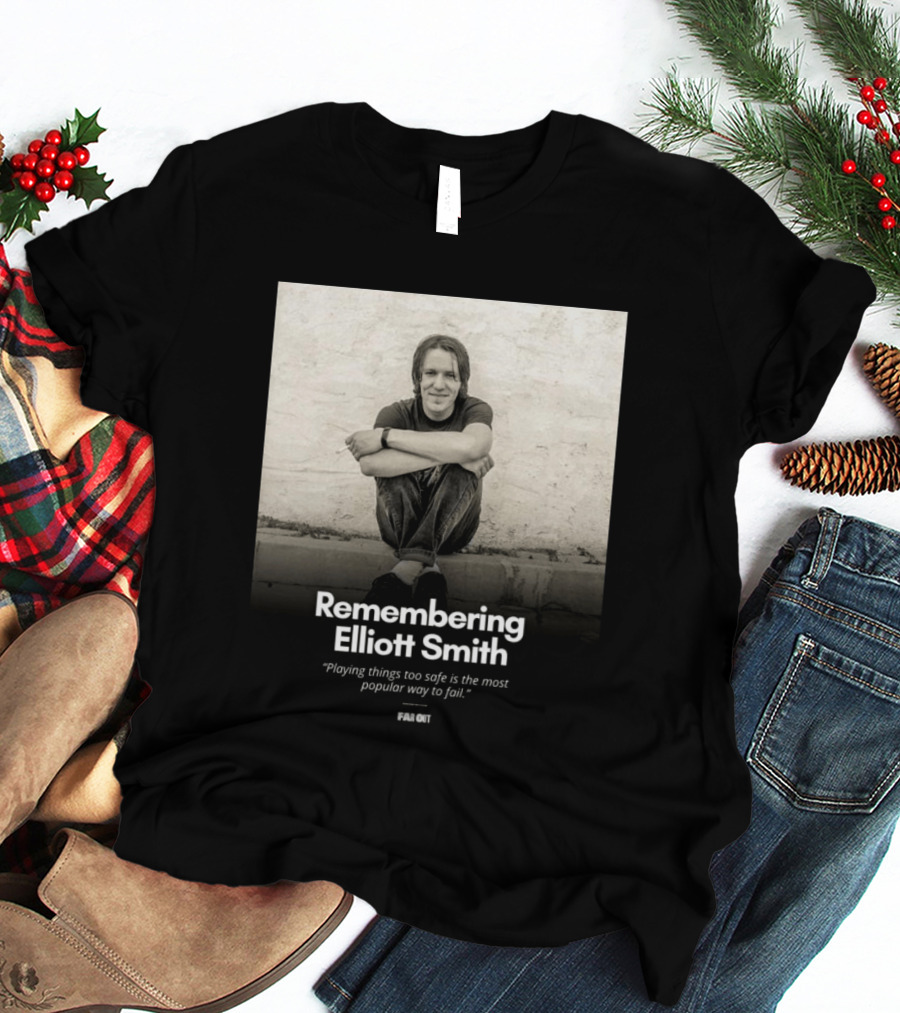 Remembering Elliott Smith Playing Things Too Safe Is The Most Popular Way To Fail Far Out T-Shirt