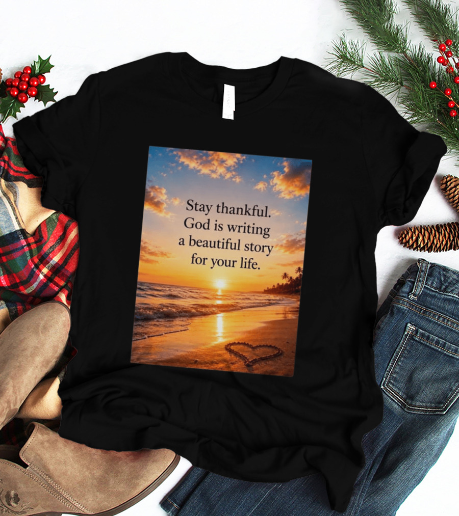 Stay Thankful God Is Writing A Beautiful Story For Your Life Heart Sunset Beach Scene T-Shirt
